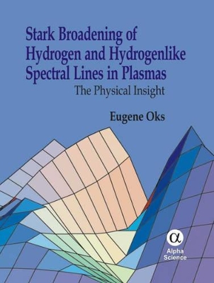 Stark Broadening of Hydrogen and Hydrogenlike Spectral Lines in Plasmas: The Physical Insight book