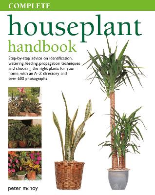 Complete Houseplant Book: Step-by-step advice on identification, watering, feeding, propagation techniques and choosing the right plants for your home, with an A-Z directory and over 600 photographs book