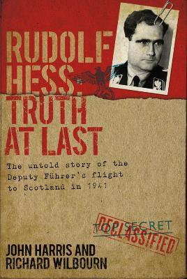 Rudolf Hess: Truth at Last by John Harris