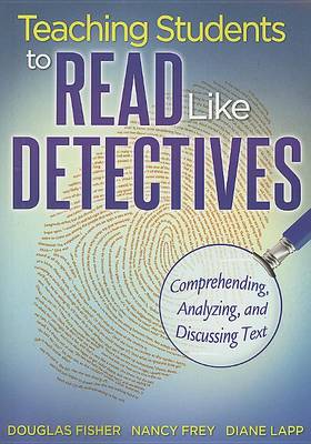 Teaching Students to Read Like Detectives by Douglas Fisher