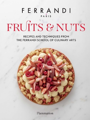 Fruits and Nuts: Recipes and Techniques from the Ferrandi School of Culinary Arts book