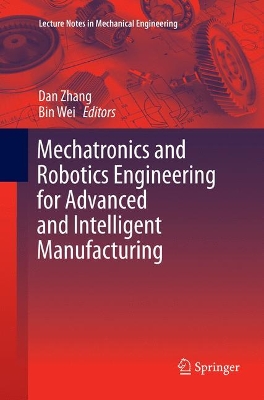 Mechatronics and Robotics Engineering for Advanced and Intelligent Manufacturing by Dan Zhang