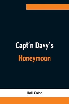 Capt'n Davy's Honeymoon by Hall Caine