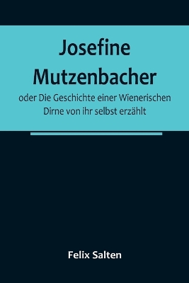 Josefine Mutzenbacher; oder Die Geschichte einer Wienerischen Dirne von ihr selbst erzählt book