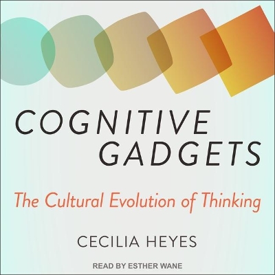 Cognitive Gadgets: The Cultural Evolution of Thinking by Esther Wane
