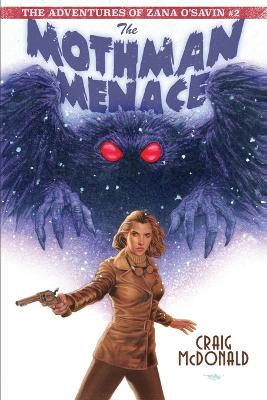 The Mothman Menace: The Adventures of Zana O'Savin #2 book