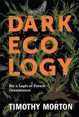 Dark Ecology: For a Logic of Future Coexistence book