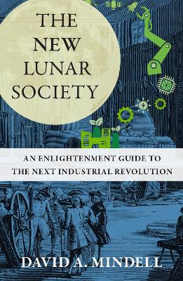 The New Lunar Society: An Enlightenment Guide to the Next Industrial Revolution book