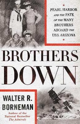 Brothers Down: Pearl Harbor and the Fate of the Many Brothers Aboard the USS Arizona book