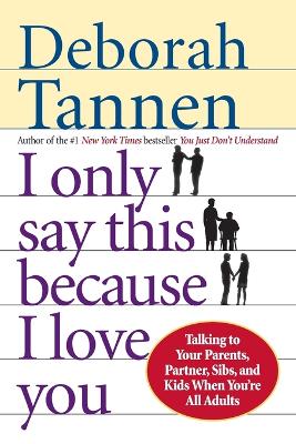 I Only Say This Because I Love by Deborah Tannen