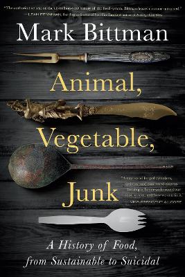 Animal, Vegetable, Junk: A History of Food, from Sustainable to Suicidal: A Food Science Nutrition History Book book