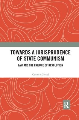 Towards A Jurisprudence of State Communism: Law and the Failure of Revolution book