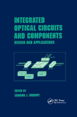 Integrated Optical Circuits and Components: Design and Applications by Edmond J. Murphy