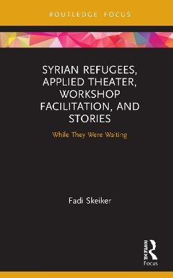 Syrian Refugees, Applied Theater, Workshop Facilitation, and Stories: While They Were Waiting book