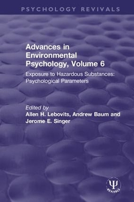 Advances in Environmental Psychology, Volume 6: Exposure to Hazardous Substances: Psychological Parameters by Allen H. Lebovits