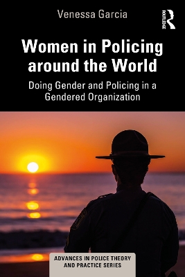 Women in Policing around the World: Doing Gender and Policing in a Gendered Organization book