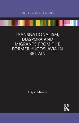 Transnationalism, Diaspora and Migrants from the former Yugoslavia in Britain by Gayle Munro