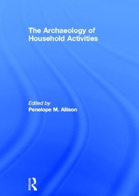 The Archaeology of Household Activities by Penelope Allison