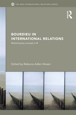 Bourdieu in International Relations by Rebecca Adler-Nissen