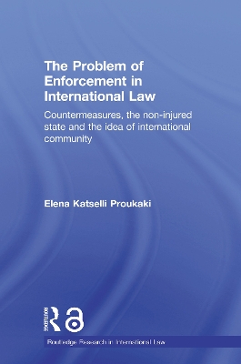 The Problem of Enforcement in International Law by Elena Katselli Proukaki