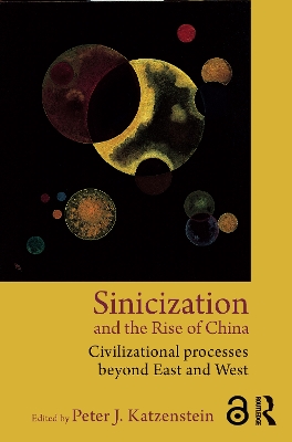 Sinicization and the Rise of China by Peter J. Katzenstein