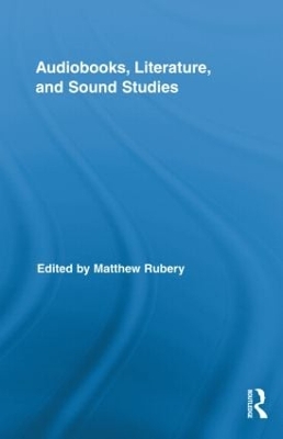 Audiobooks, Literature, and Sound Studies by Matthew Rubery