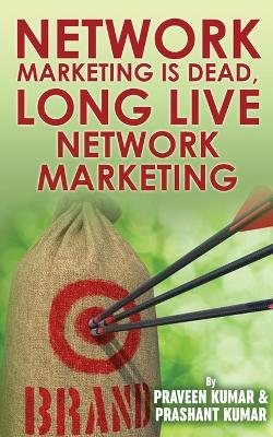 Network Marketing Is Dead, Long Live Network Marketing book