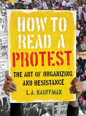 How to Read a Protest: The Art of Organizing and Resistance book
