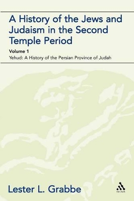 A A History of the Jews and Judaism in the Second Temple Period (vol. 1): The Persian Period (539-331BCE) by Dr. Lester L. Grabbe