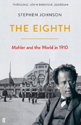 The Eighth: Mahler and the World in 1910 by Stephen Johnson