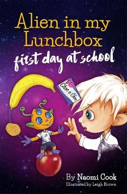 Alien In My Lunchbox: First Day at School by Naomi Cook