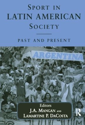Sport in Latin American Society: Past and Present by Lamartine DaCosta