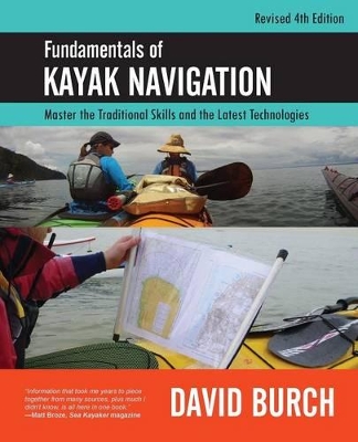 Fundamentals of Kayak Navigation: Master the Traditional Skills and the Latest Technologies, Revised Fourth Edition book