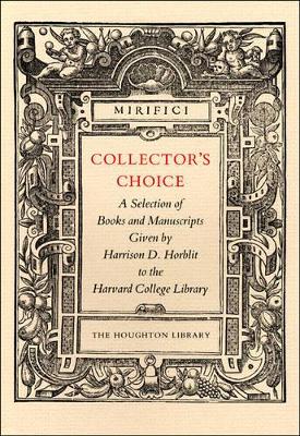 Collector's Choice - A Selection of Books and Manuscripts Given by Harrison D Horblit to the Harvard College Library book