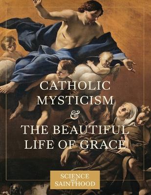 Catholic Mysticism and the Beautiful Life of Grace book