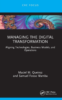 Managing the Digital Transformation: Aligning Technologies, Business Models, and Operations by Maciel M. Queiroz