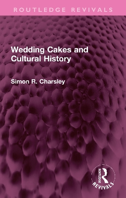 Wedding Cakes and Cultural History by Simon Charsley