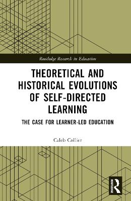 Theoretical and Historical Evolutions of Self-Directed Learning: The Case for Learner-Led Education book
