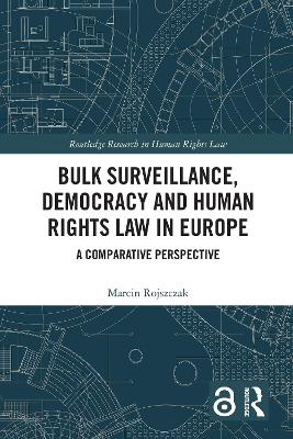 Bulk Surveillance, Democracy and Human Rights Law in Europe: A Comparative Perspective book