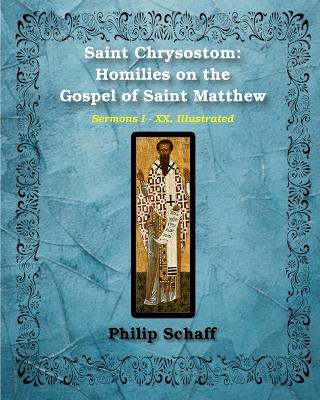 Saint Chrysostom: Homilies on the Gospel of Saint Matthew (Homilies I-XX): Illustrated book