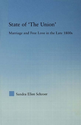 State of 'The Union': Marriage and Free Love in the Late 1800s by Sandra Schroer