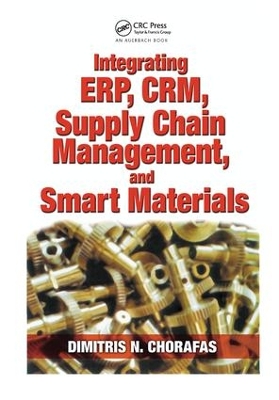 Integrating ERP, CRM, Supply Chain Management, and Smart Materials by Dimitris N. Chorafas