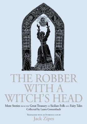 The Robber with a Witch's Head: More Stories from the Great Treasury of Sicilian Folk and Fairy Tales Collected by Laura Gonzenbach book
