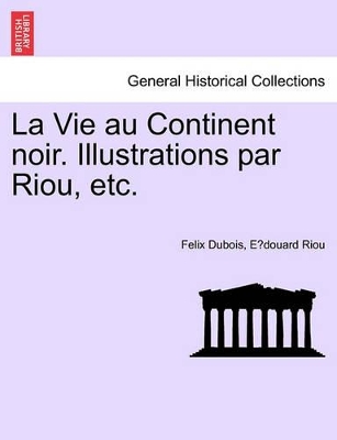 La Vie Au Continent Noir. Illustrations Par Riou, Etc. book