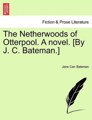 The Netherwoods of Otterpool. a Novel. [By J. C. Bateman.] book