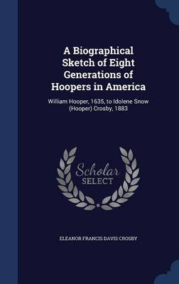A Biographical Sketch of Eight Generations of Hoopers in America by Eleanor Francis Davis Crosby