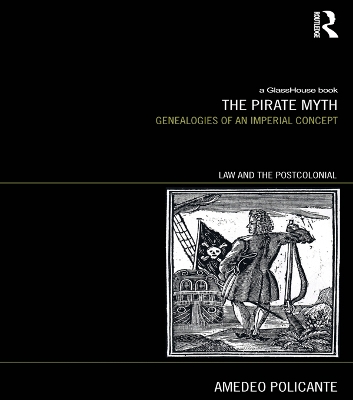 The The Pirate Myth: Genealogies of an Imperial Concept by Amedeo Policante
