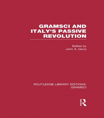Gramsci (RLE: Gramsci): And Italy's Passive Revolution by John Davis