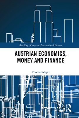 Austrian Economics, Money and Finance by Thomas Mayer