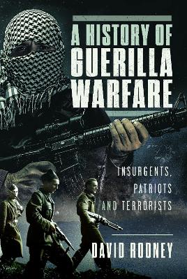 A History of Guerilla Warfare: Insurgents, Patriots and Terrorists from Sun Tzu to Bin Laden book